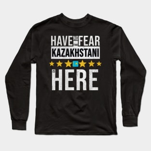 Have No Fear The Kazakhstani Is Here - Gift for Kazakhstani From Kazakhstan Long Sleeve T-Shirt